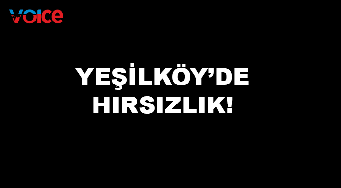 Yeşilköy’de hırsızlık!