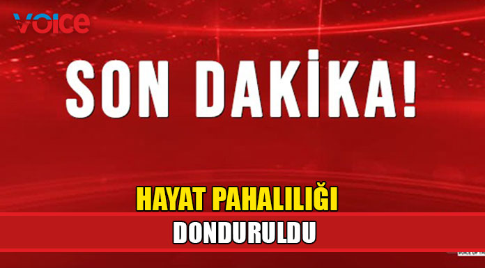 Hayat Pahalılığı donduruldu