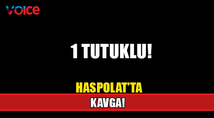 Haspolat'ta kavga!
