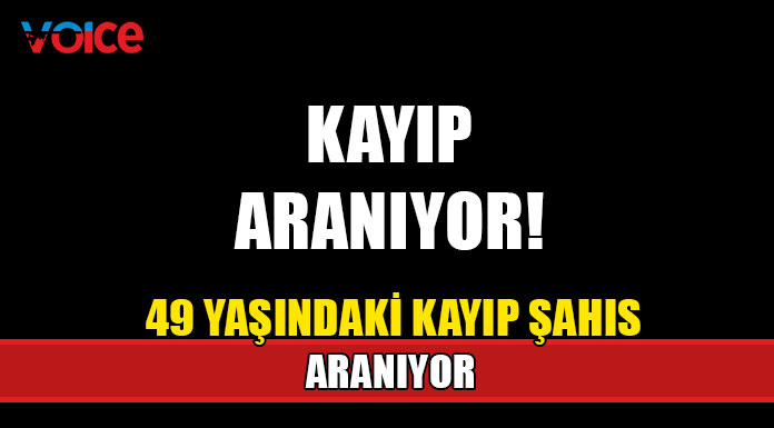 49 yaşındaki kayıp şahıs aranıyor