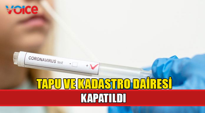 Tapu ve Kadastro Dairesi'nde pozitif vaka!
