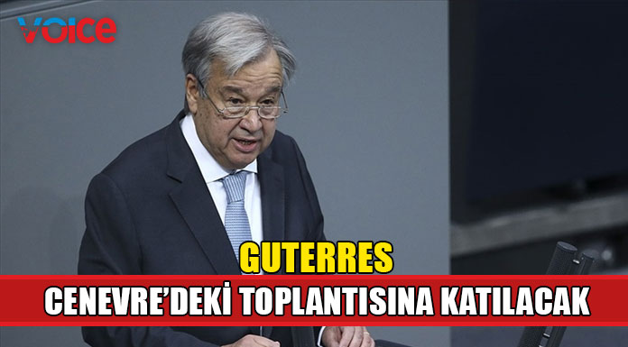 Guterres, Cenevre’deki 5+1 formatındaki gayriresmi toplantıya katılacak