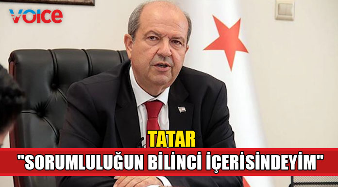 Cumhurbaşkanı Tatar "Sorumluluğun bilinci içerisindeyim"