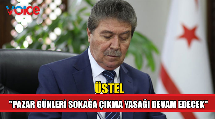 Üstel "Pazar günleri sokağa çıkma yasağı devam edecek"