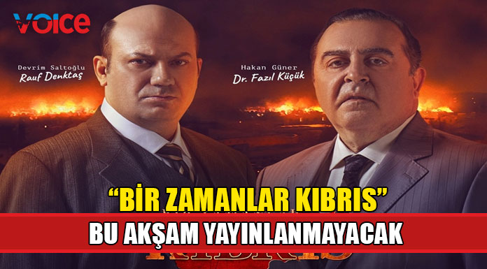"Bir Zamanlar Kıbrıs" bu akşam yayınlanmayacak