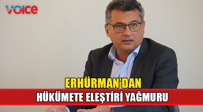 Erhürman, hükümetin akaryakıttan turizme kadar birçok konudaki uygulamalarını eleştirdi