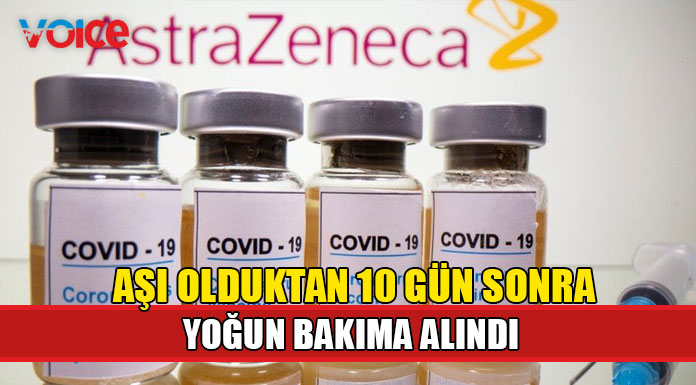 Güneyde AstraZeneca aşısı olan bir kişi yoğun bakımda
