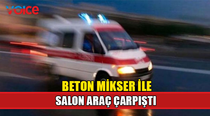 Beton mikser ile salon araç çarpıştı...3 yaralı!