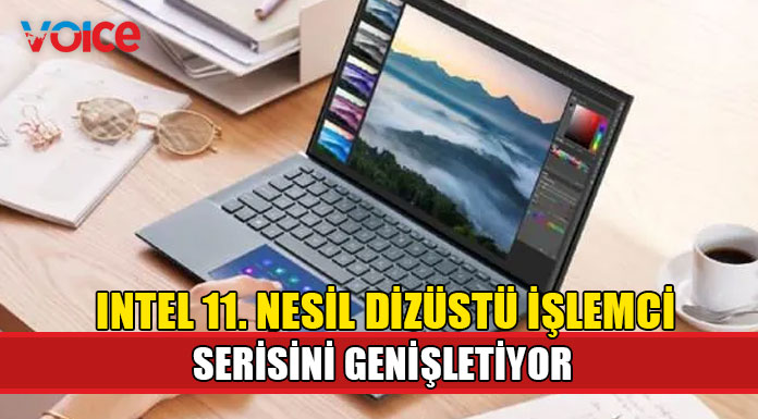 Intel 11. nesil dizüstü işlemci serisini genişletiyor