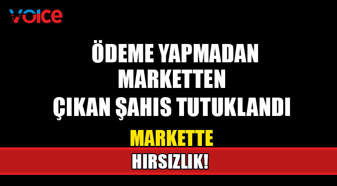 Ödeme yapmadan marketten çıkan şahıs tutuklandı