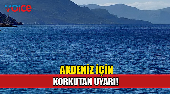 Akdeniz için korkutan uyarı