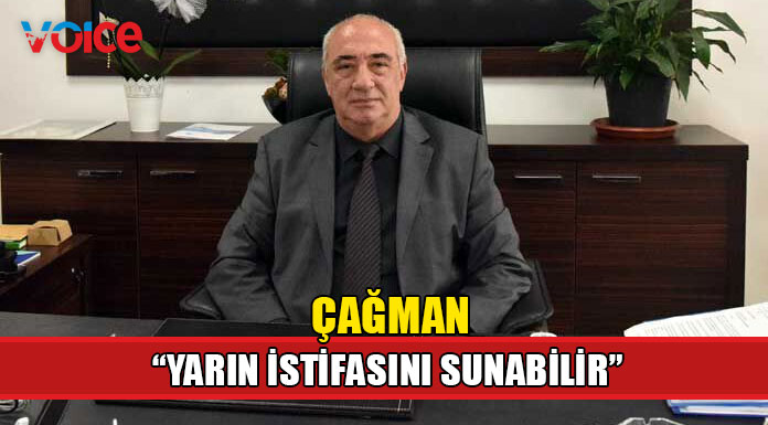"Bakan Çağman yarın istifasını sunabilir"