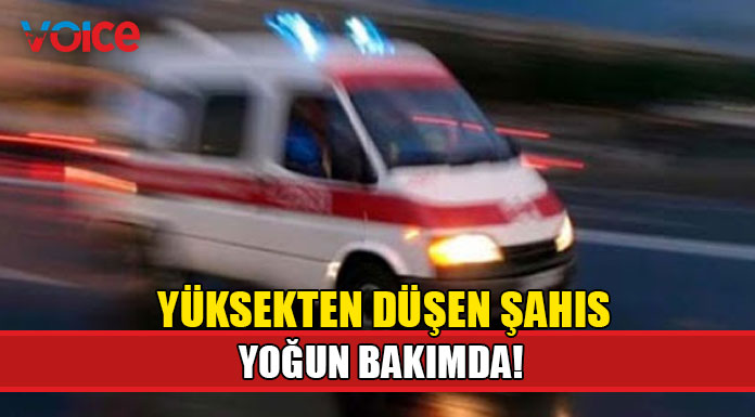 Dengesini kaybederek 2 metre yüksekten düşen şahıs yoğun bakımda!
