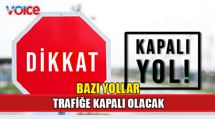 11 Temmuz'da bazı yollar trafiğe kapatılacak