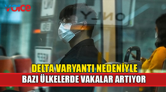 Delta varyantı bazı ülkelerde etkili oluyor