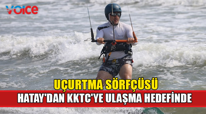 Uçurtma sörfçüsü, aile hekimi Hatay'dan KKTC'ye ulaşma hedefinde