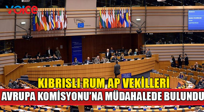 Kıbrıslı Rum vekiller Avrupa Komisyonu'na Türkiye ve KKTC aleyhinde müdahalede bulundu