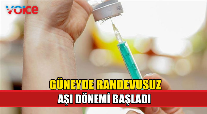 Güneyde randevusuz aşı dönemi!