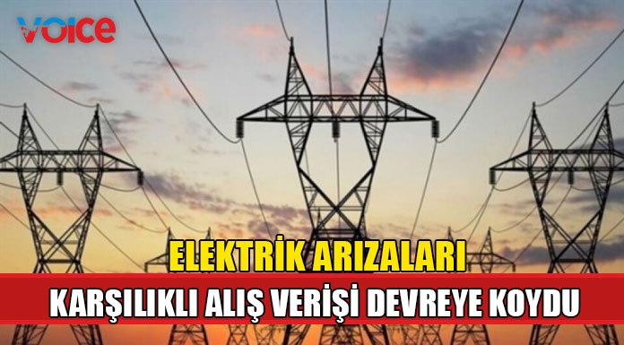 Elektrik arızaları karşılıklı alış verişi devreye koydu