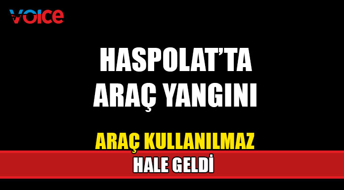 Haspolat'ta araç yangını!