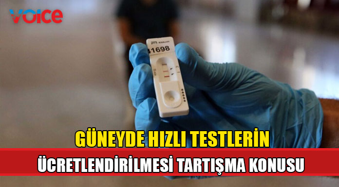 Güneyde hızlı testlerin ücretlendirilmesi tartışma konusu oldu