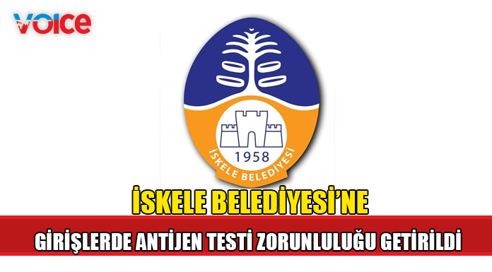 İskele Belediyesi'ne girişlerde antijen testi zorunluluğu getirildi
