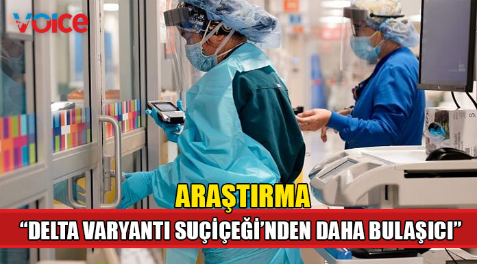 "Delta varyantı suçiçeği virüsünden daha bulaşıcı"