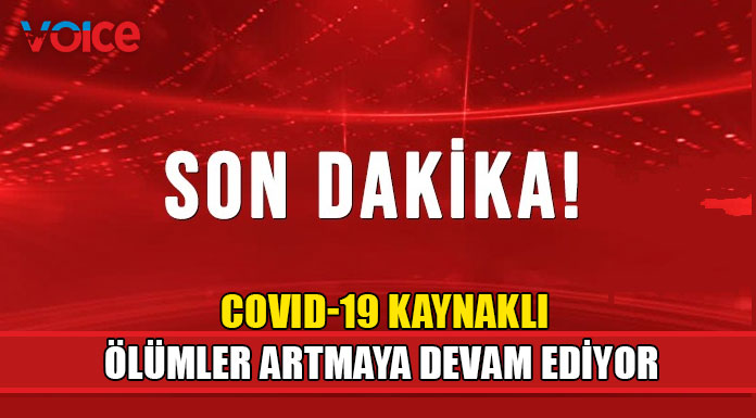 Bugün 2 kişi daha yaşamını yitirdi!
