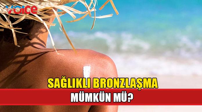 Sağlıklı bronzlaşma mümkün mü?