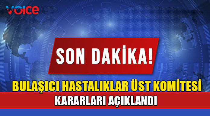Bulaşıcı Hastalıklar Üst Komitesi kararları açıklandı