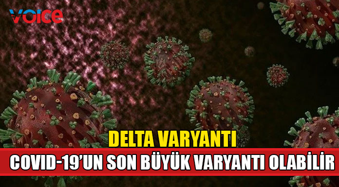 "Delta varyantı son büyük dalga olacak ama yaygın bir risk haline gelecek"