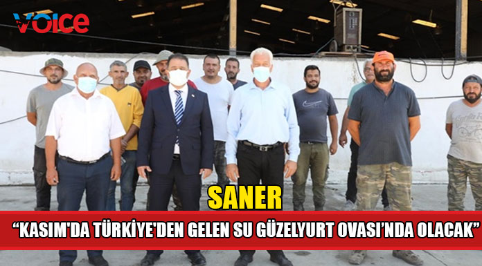 Saner "Suyun gelmesiyle Güzelyurt’un üretimi ve verimliliği daha da artacak"