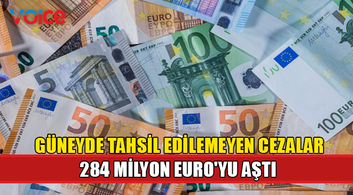 Güneyde tahsil edilemeyen cezalar 284 milyon Euro'yu aştı