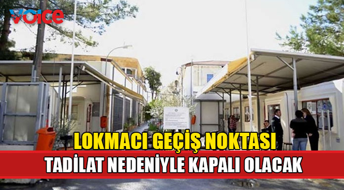 Lokmacı geçiş noktası tadilat nedeniyle kapalı olacak