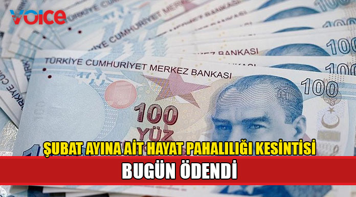 Şubat ayına ait hayat pahalılığı kesintisi ödendi