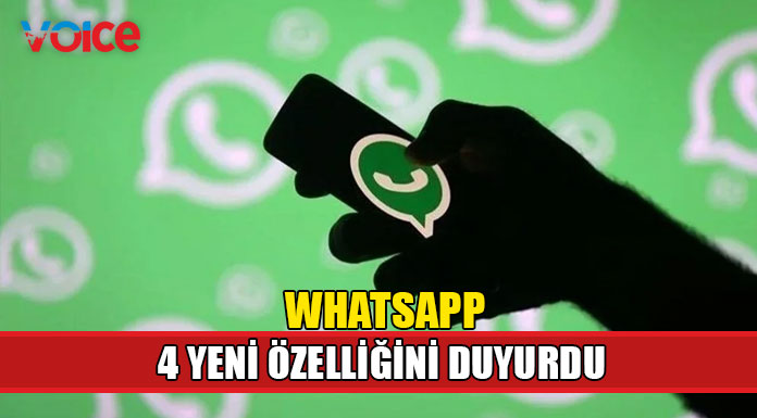 WhatsApp 4 yeni özelliğini duyurdu