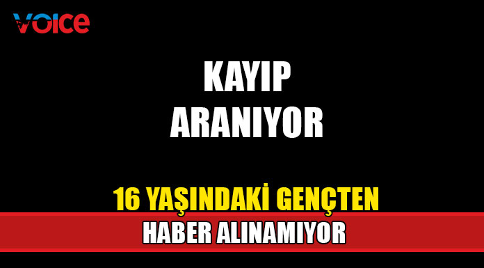 16 yaşındaki gençten haber alınamıyor