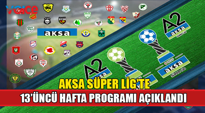 Aksa Süper Lig’de 13. Hafta heyecanı yaşanacak
