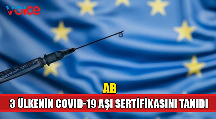 AB, 3 ülkenin Covid-19 aşı sertifikasını tanınmasına karar verdi