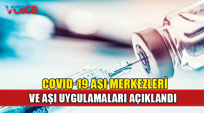 Covid-19 aşı merkezleri ve aşı uygulamaları açıklandı