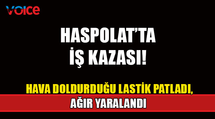 Hava doldurduğu lastik patladı, ağır yaralandı