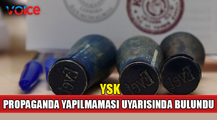 YSK oy kullanılan alanlarda propaganda yapılmaması uyarısında bulundu