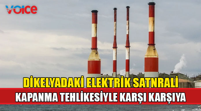 Dikelya'daki santral ya kapatılacak, ya da cezaya razı olunacak