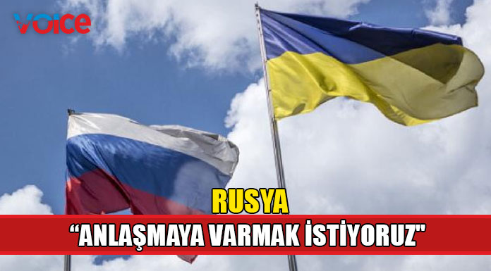 "Ukrayna’yla mümkün olan en kısa sürede anlaşmaya varmak istiyoruz"