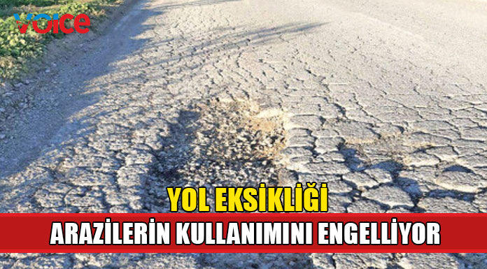Yol eksikliği Kıbrıs Türk arazilerinin kullanımını engelliyor