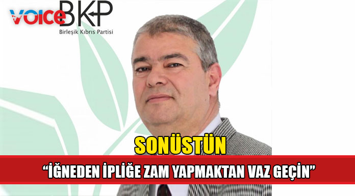 BKP Genel Sekreteri Sonüstün hükümeti zam yapmaktan vaz geçmeye çağırdı