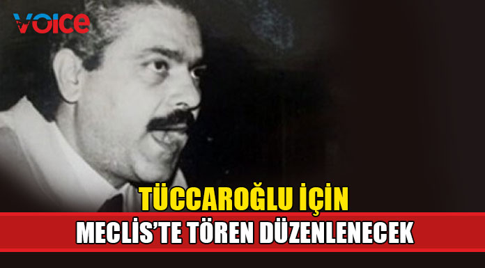 Tüccaroğlu için bugün Cumhuriyet Meclisi’nde tören düzenlenecek