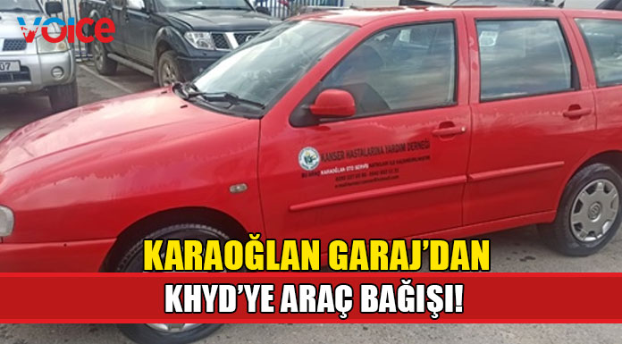 Karaoğlan Garaj, Kanser Hastalarına Yardım Derneği’ne araç bağışladı