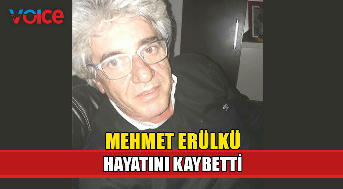 Mehmet Erülkü hayatını kaybetti