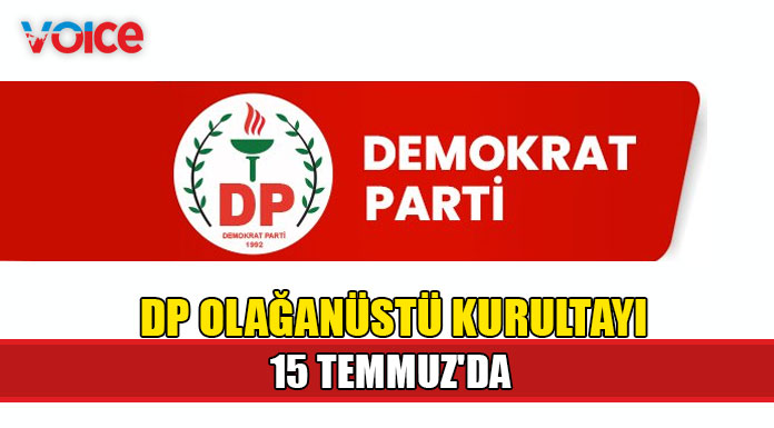 DP'nin Olağanüstü Kurultayı gerçekleşiyor!